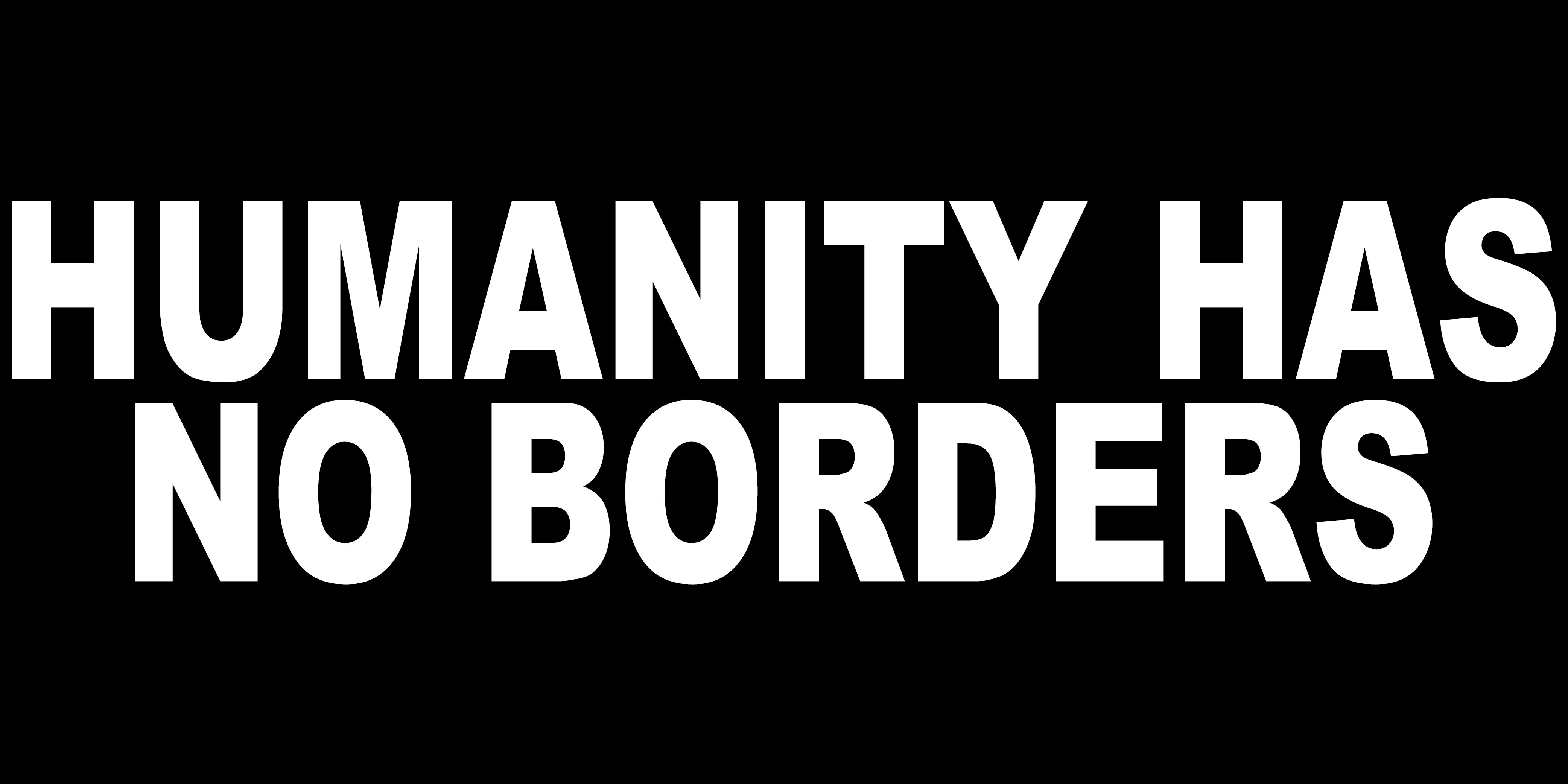 HUMANITY HAS NO BORDERS