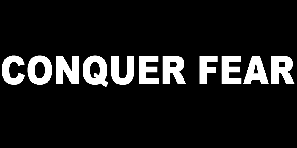 CONQUER FEAR