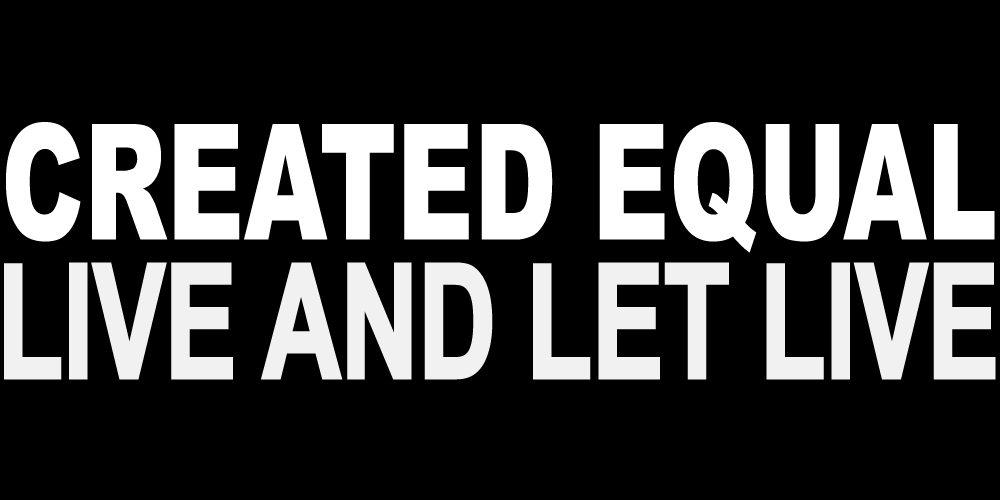 CREATED EQUAL LIVE AND LET LIVE
