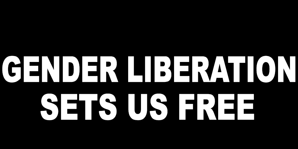 GENDER LIBERATION SETS US FREE