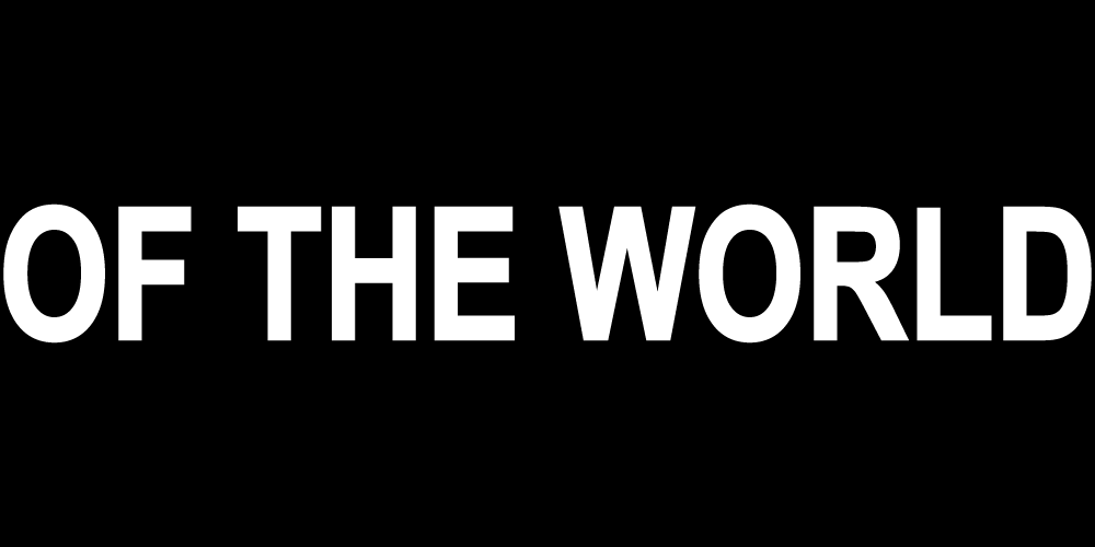 OF THE WORLD