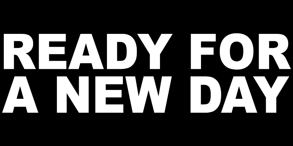 READY FOR A NEW DAY