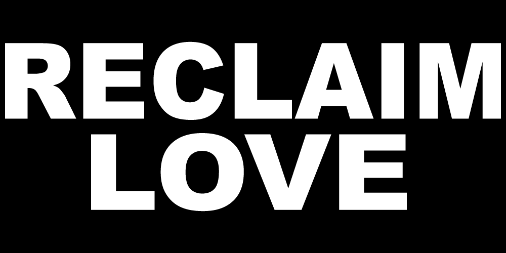 RECLAIM LOVE