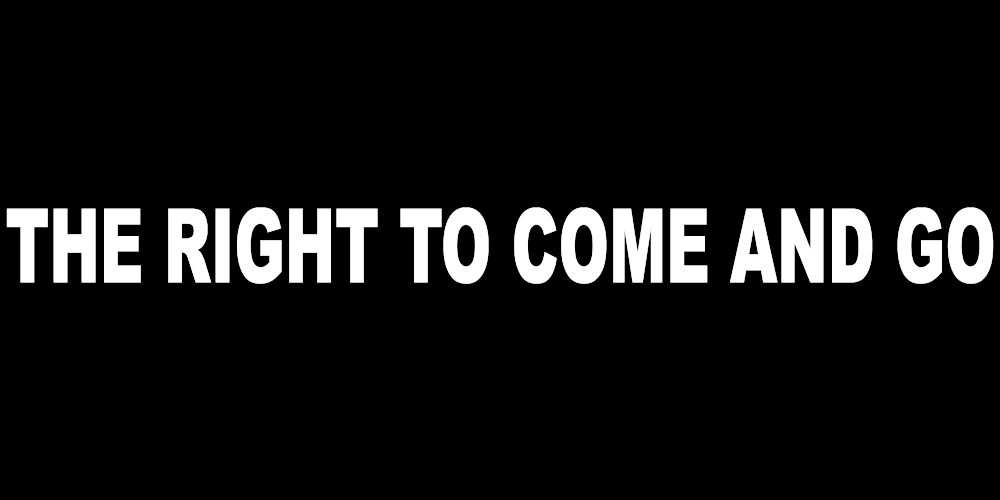 THE RIGHT TO COME AND GO