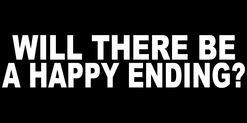WILL THERE BE A HAPPY ENDING