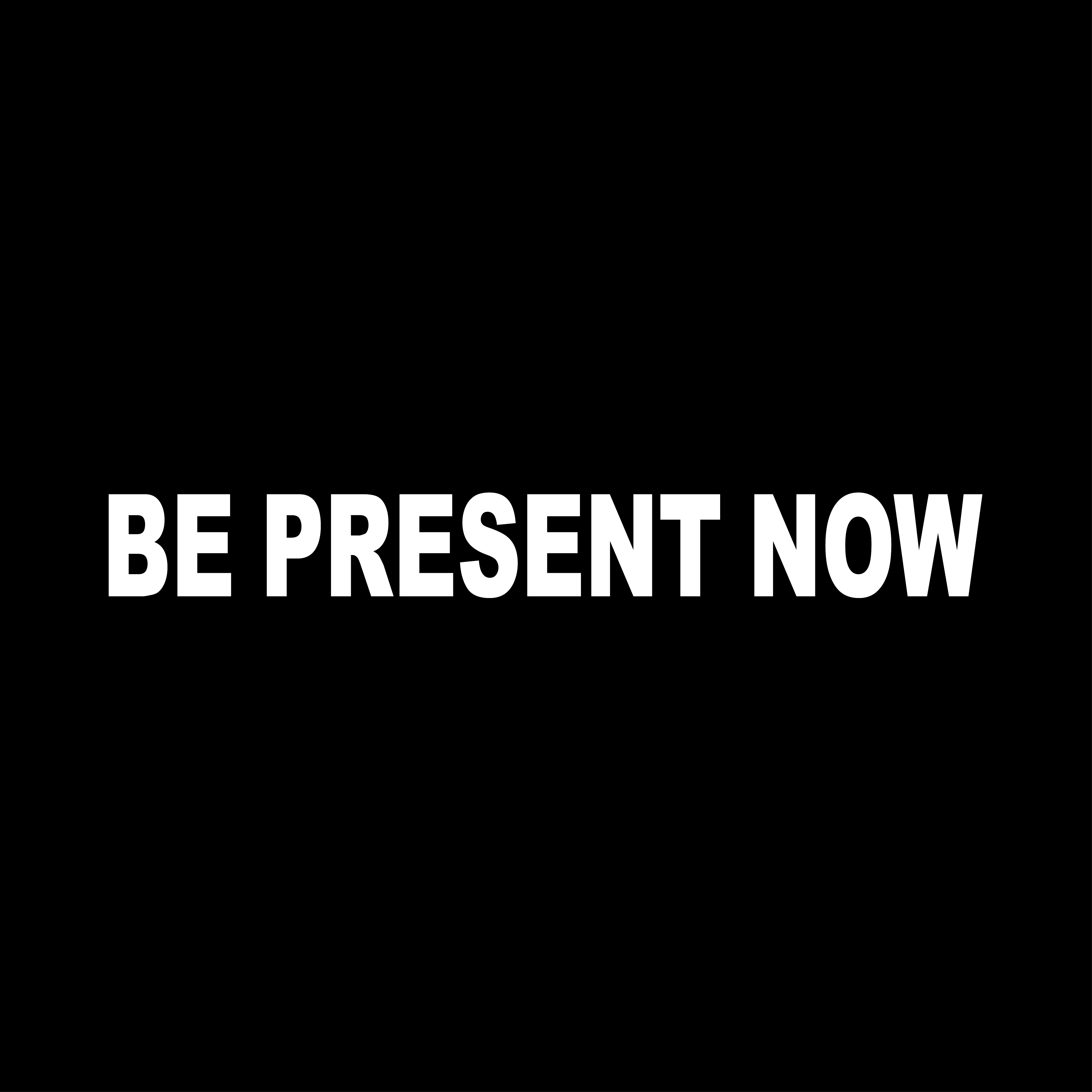 Be Present Now