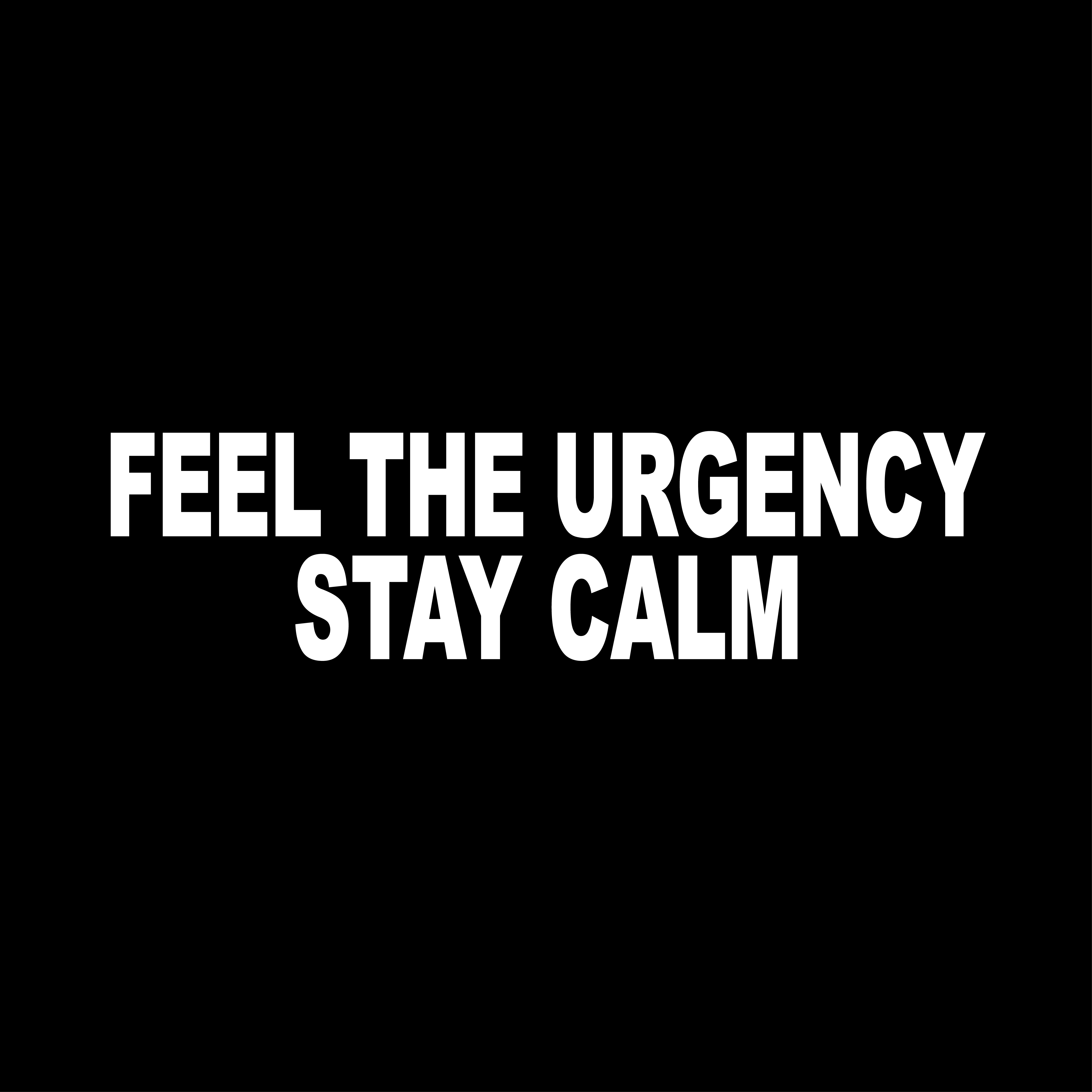 Feel the Urgency Stay Calm