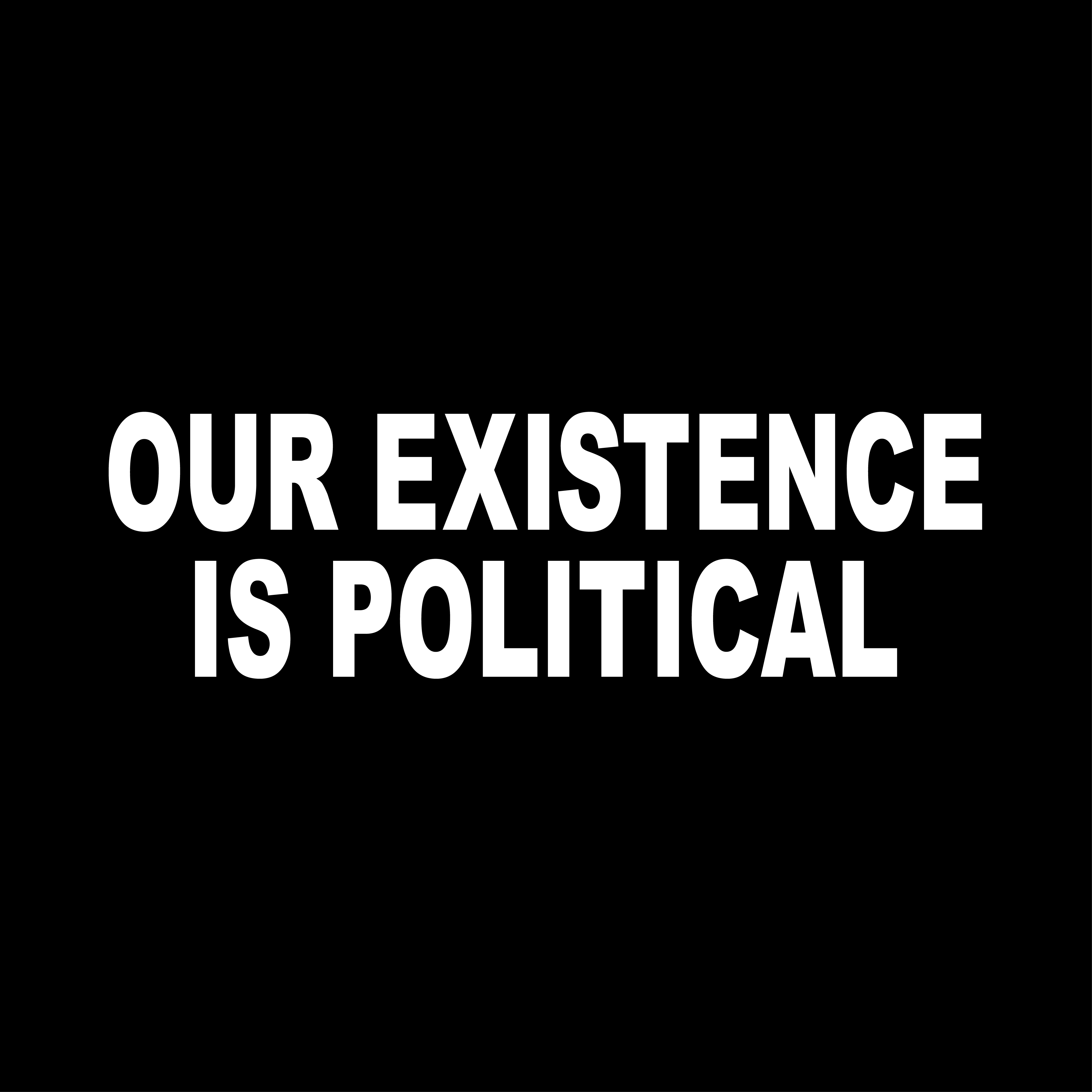 Our Existence Is Political