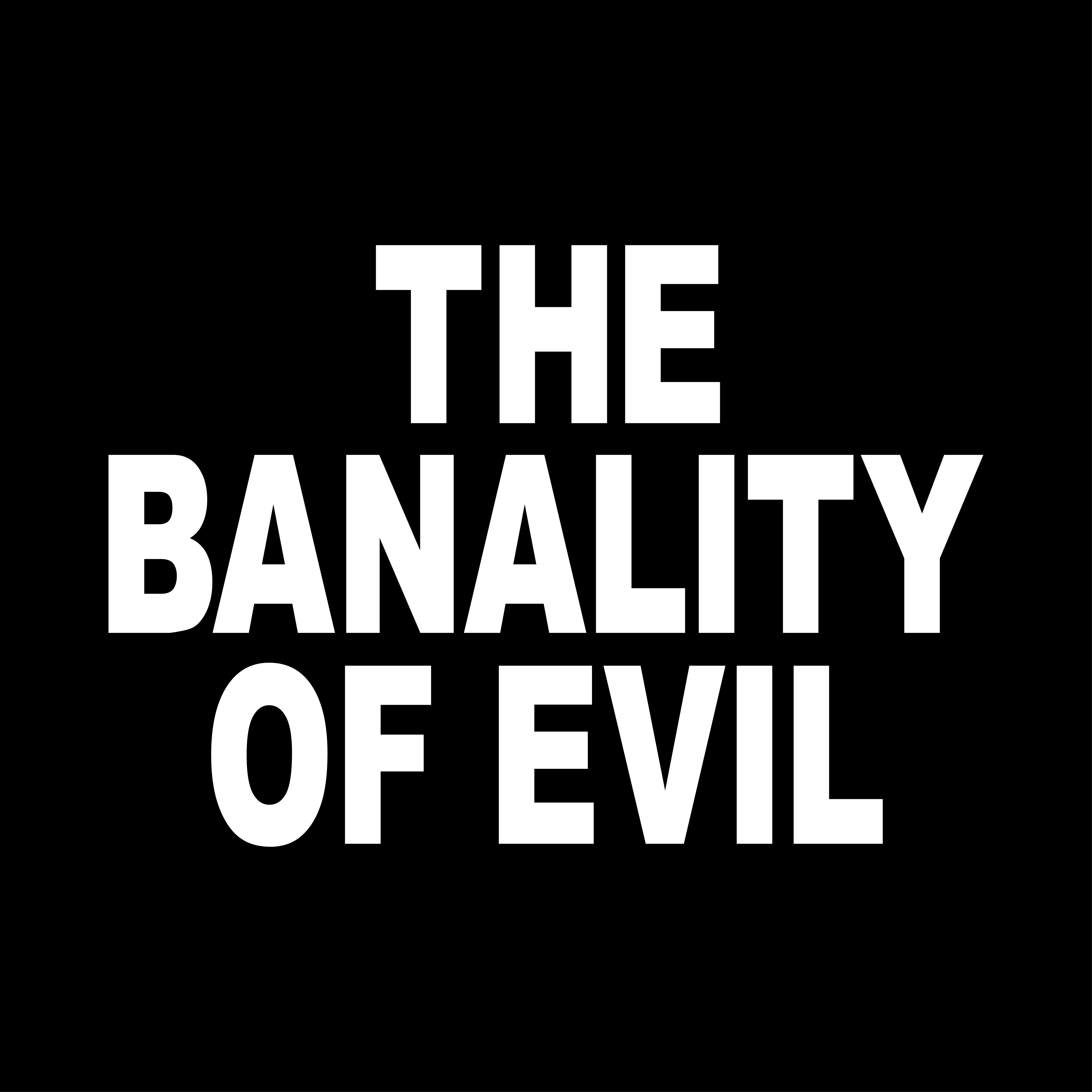 The Banality of Evil