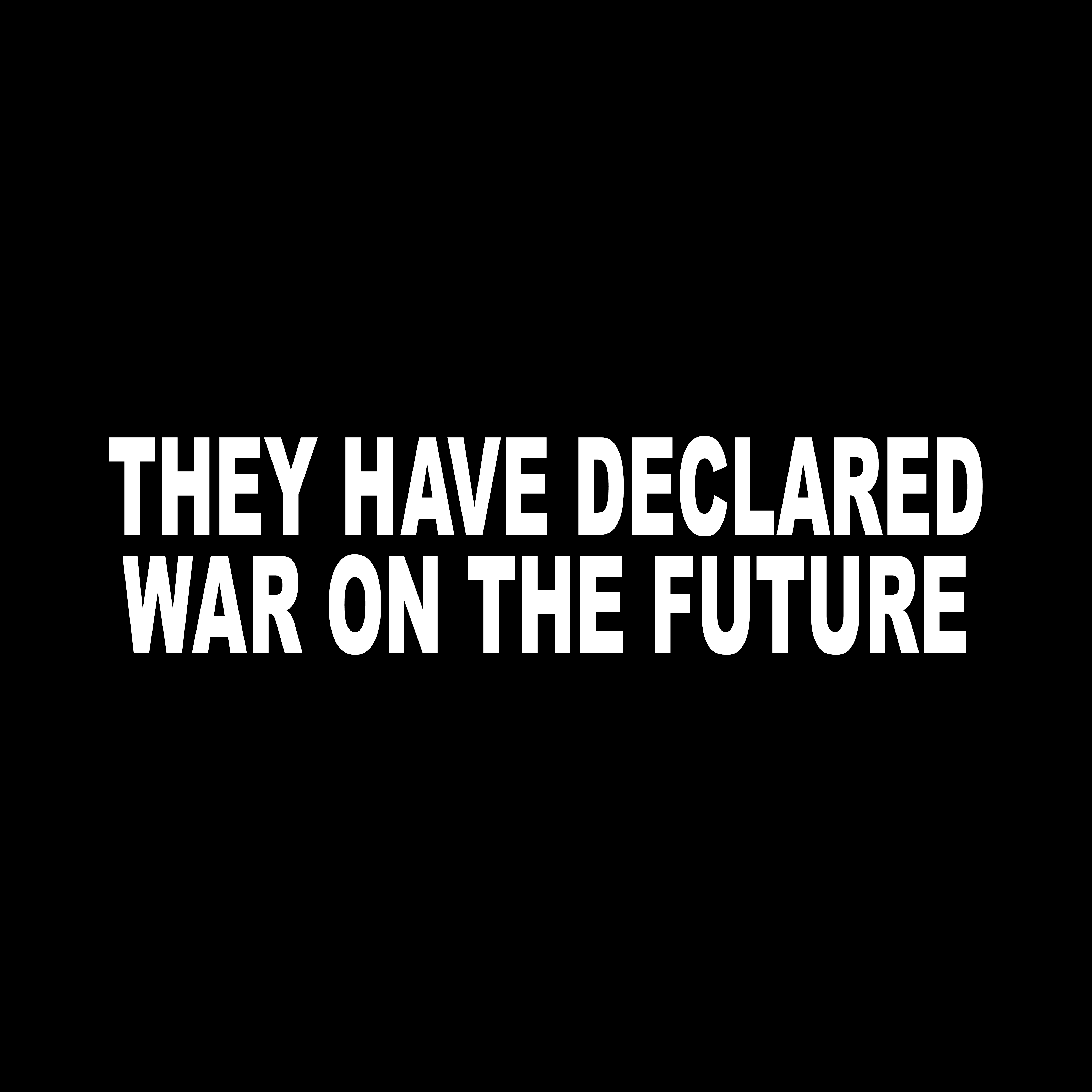 They Have Declared War on the Future