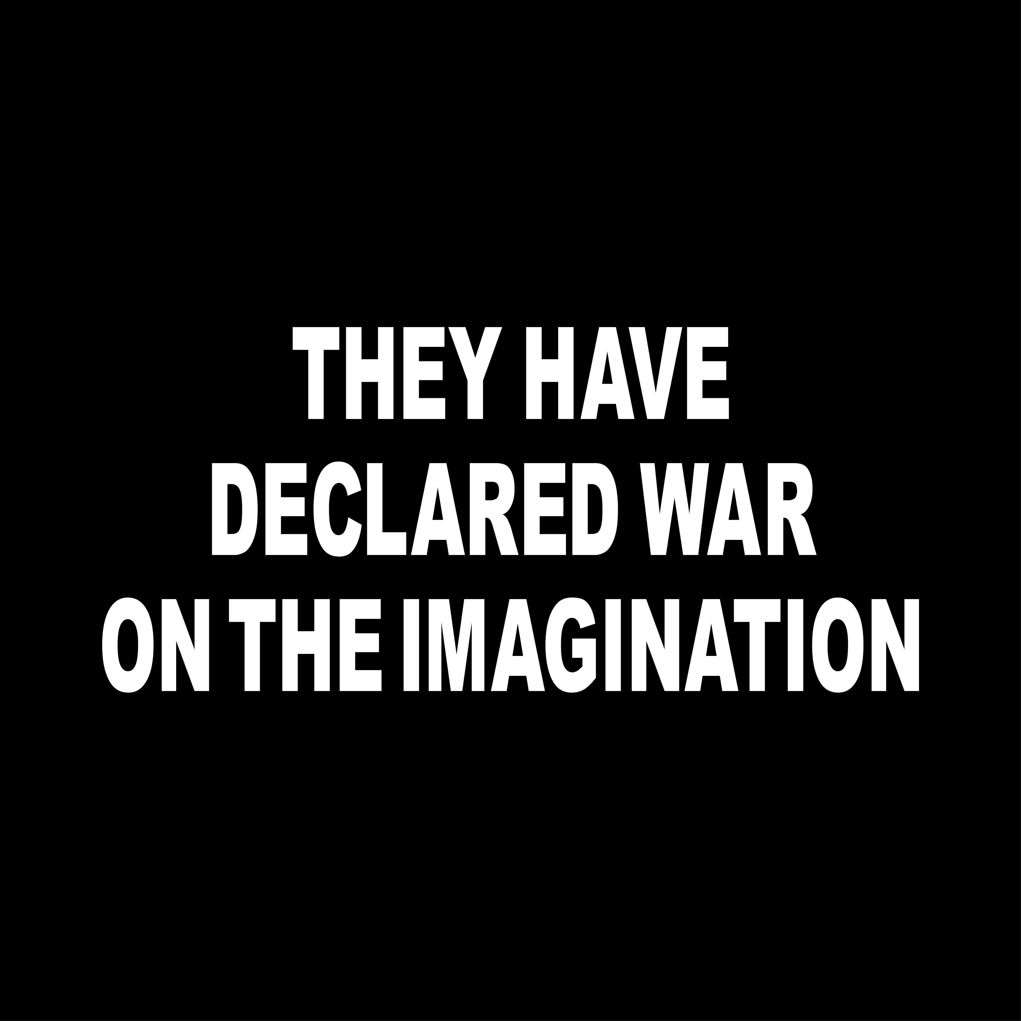 They Have Declared War on the Imagination