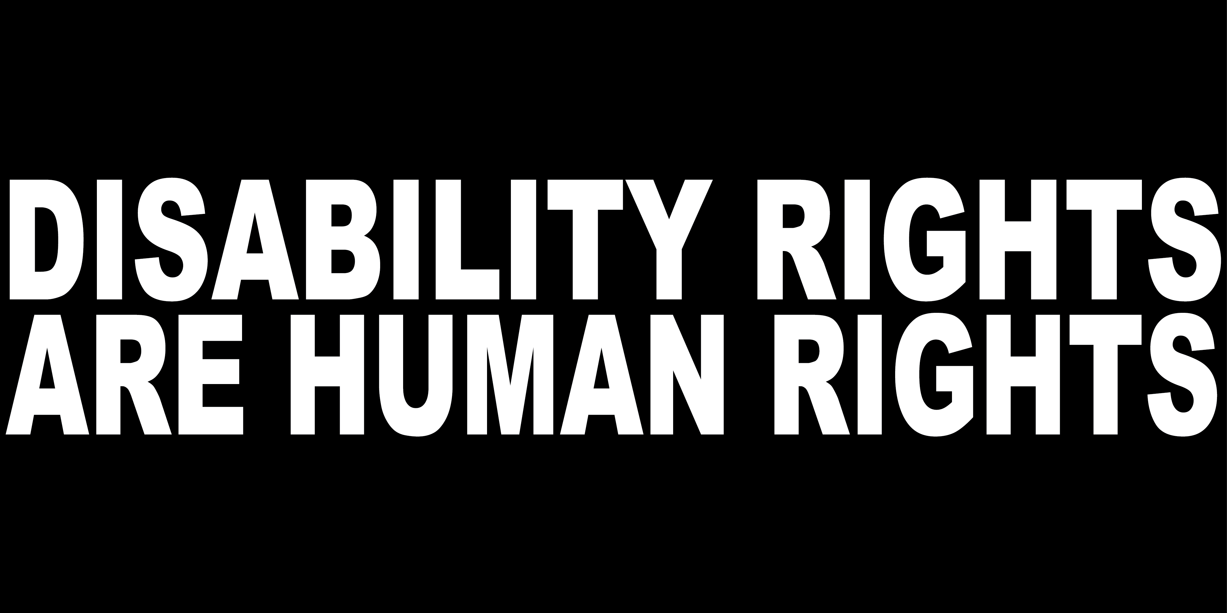 DISABILITY RIGHTS ARE HUMAN RIGHTS