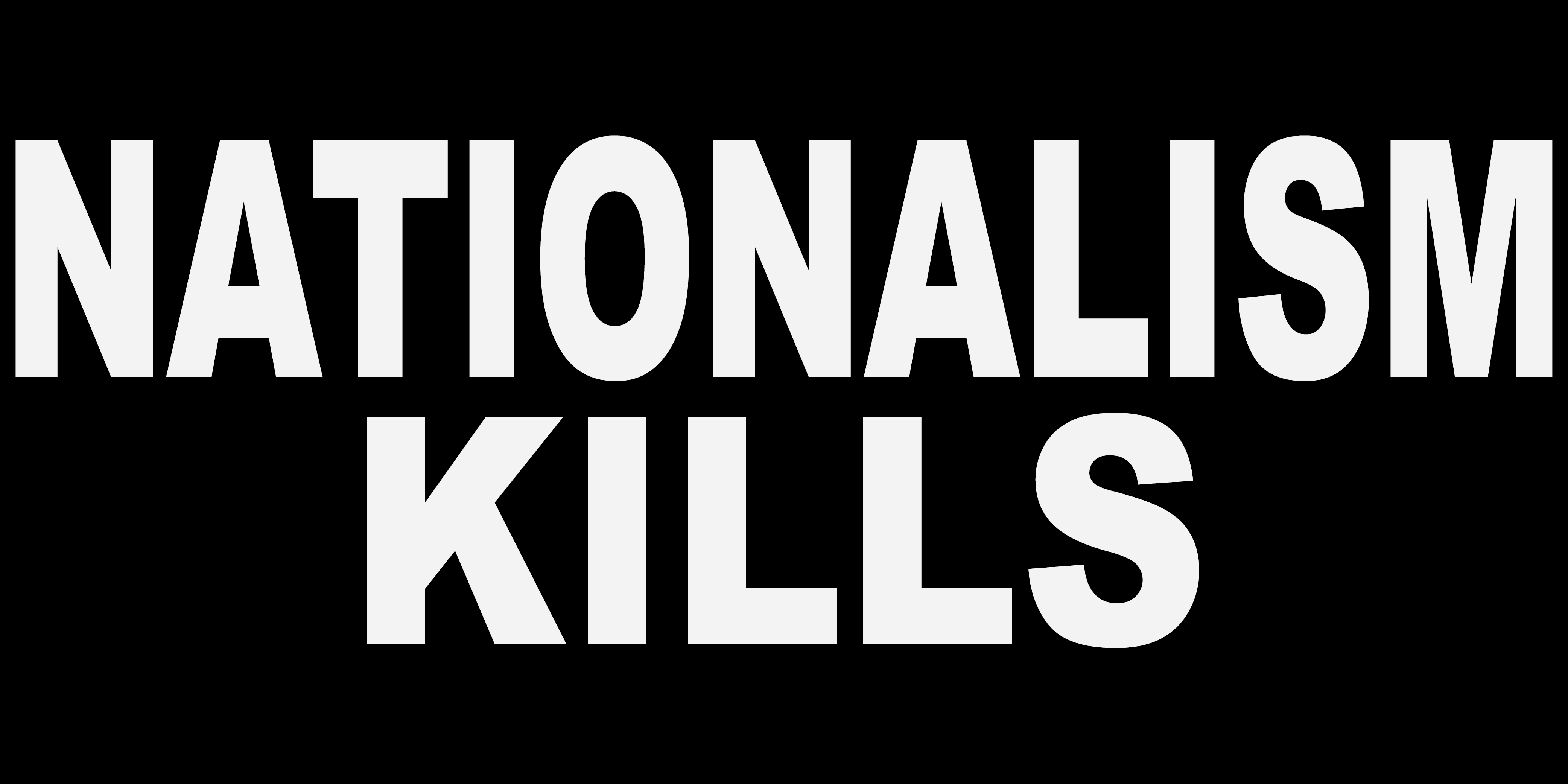 NATIONALISM KILLS