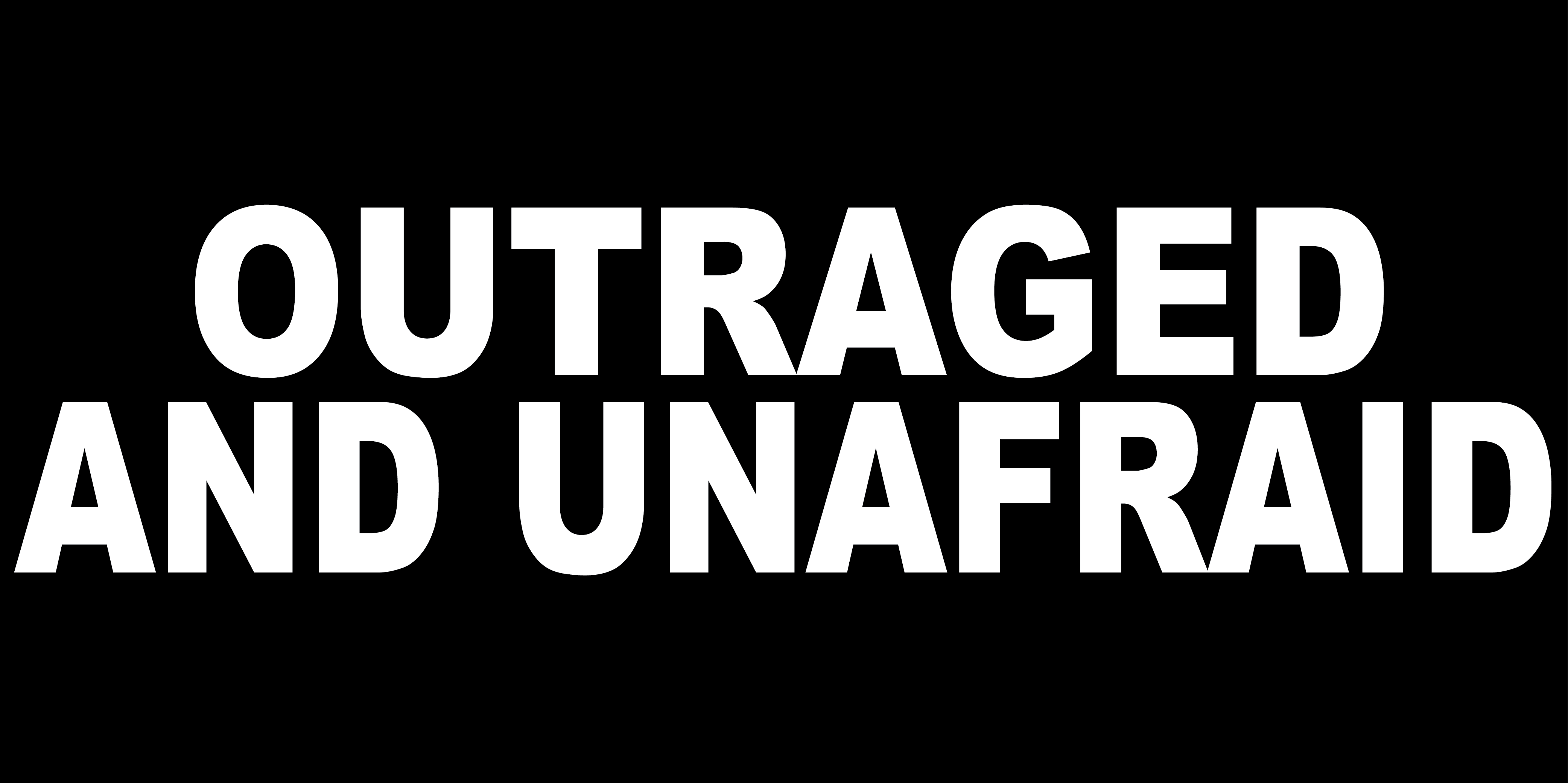 OUTRAGED AND UNAFRAID
