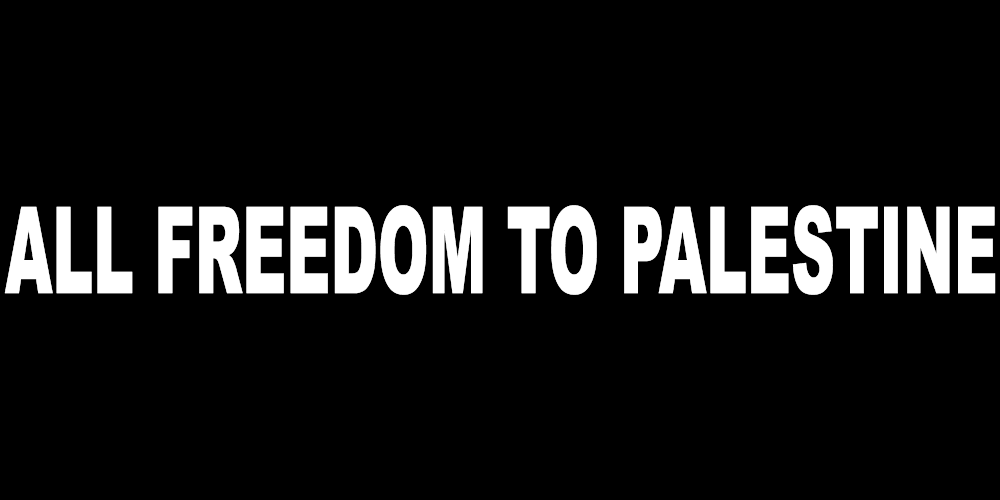 ALL FREEDOM TO PALESTINE