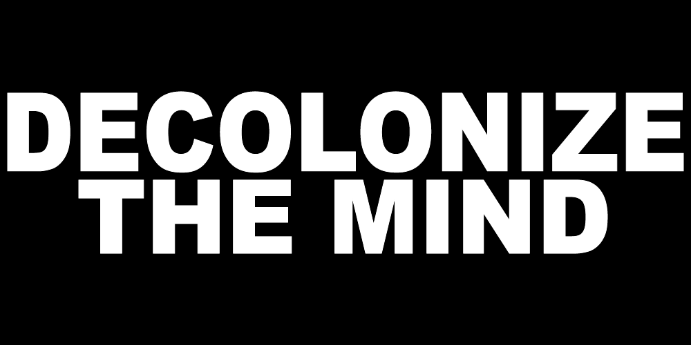 DECOLONIZE THE MIND