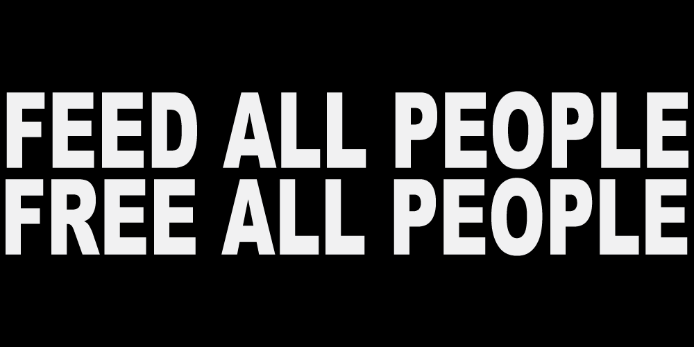 FEED ALL PEOPLE FREE ALL PEOPLE