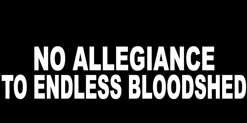 NO ALLEGIANCE TO ENDLESS BLOODSHED