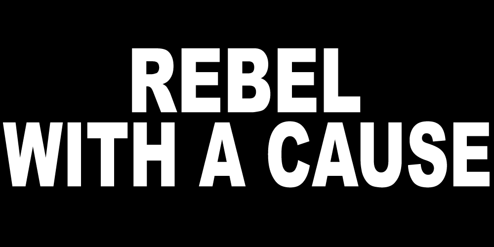 REBEL WITH A CAUSE